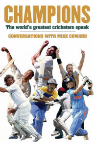 Title: Champions: The world's greatest cricketers speak, Author: Mike Coward