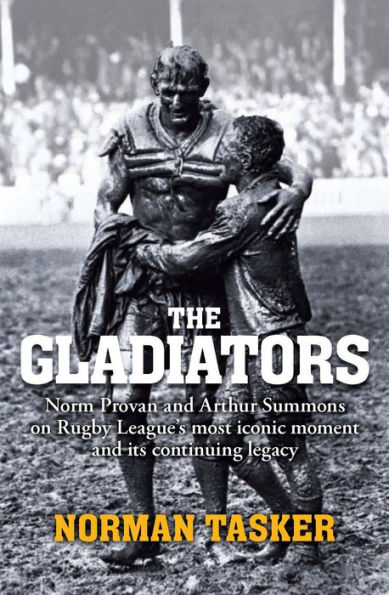 Gladiators: Norm Provan and Arthur Summons on rugby league's most iconic moment and its continuing legacy