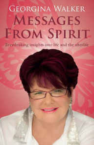 Title: Messages from Spirit: Breathtaking Insights into Life and the Afterlife, Author: Georgina Walker