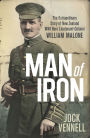 Man of Iron: The Extraordinary Story of New Zealand WWI Hero Lieutenant/Colonel William Malone