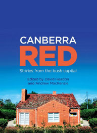Title: Canberra Red: Stories from the bush capital, Author: David Headon
