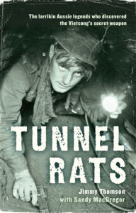 Title: Tunnel Rats: The larrikin Aussie legends who discovered the Vietcong's secret weapon, Author: Sandy MacGregor