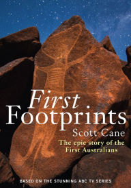 Title: First Footprints: The Epic Story of the First Australians, Author: Scott Cane