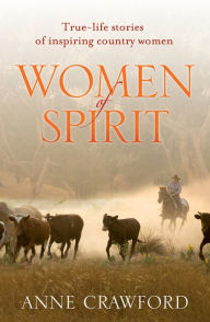 Title: Women of Spirit: True-Life Stories of Inspiring Country Women, Author: Anne Crawford