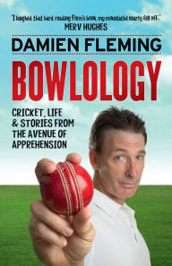 Title: Bowlology: Cricket, Life and Stories from the Avenue of Apprehension, Author: Damien Fleming