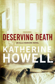 Title: Deserving Death: An Ella Marconi Novel 7, Author: Katherine Howell