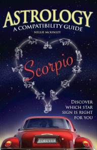 Title: Astrology A Compatability Guide: Scorpio, Author: Nellie McKinley