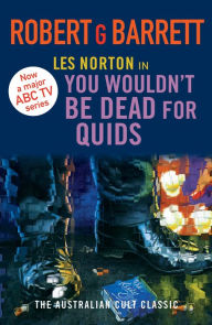 Title: You Wouldn't Be Dead for Quids: A Les Norton Novel 1, Author: Robert G. Barrett