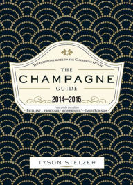Title: The Champagne Guide: The definitive guide to the Champagne region, Author: Tyson Stelzer