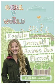 Title: Sophie Bennett Saves the Planet (Girl vs the World Series), Author: Meredith Badger