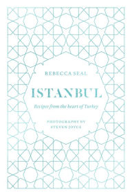 Title: Istanbul: Recipes from the heart of Turkey, Author: Rebecca Seal