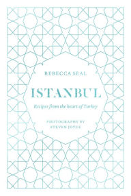 Title: Istanbul: Recipes from the Heart of Turkey, Author: Rebecca Seal