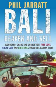 Title: Bali: Heaven and Hell: Heaven and Hell, Author: Phil Jarratt