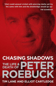 Title: Chasing Shadows: The Life & Death of Peter Roebuck, Author: Tim Lane