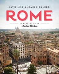 Title: Rome: Centuries in an Italian Kitchen, Author: Katie Caldesi