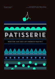 Title: Patisserie: Master the Art of French Pastry, Author: Mélanie Dupuis