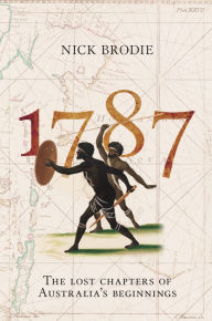 Title: 1787: The Lost Chapters of Australia's Beginnings, Author: Nick Brodie