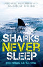 Sharks Never Sleep: First-hand encounters with killers of the sea