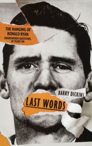 Title: Last Words: The hanging of Ronald Ryan, Author: Barry Dickins