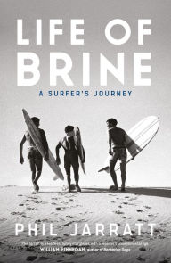 Title: Life of Brine: A Surfer's Journey, Author: Phil Jarratt