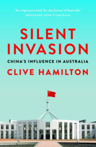 Title: Silent Invasion: China's influence in Australia, Author: Clive Hamilton