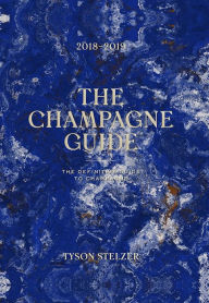 Title: The Champagne Guide 2018-2019: The Definitive Guide to Champagne, Author: Tyson Stelzer