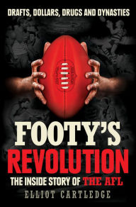 Title: Footy's Revolution: The Inside Story of the AFL, Author: Elliot Cartledge