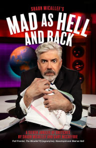 Title: Mad as Hell and Back: A Silver Jubilee of Sketches by Shaun Micallef and Gary McCaffrie, Author: Shaun Micallef