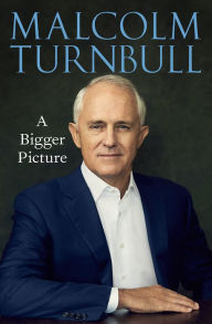 Title: A Bigger Picture: With new foreword, Author: Malcolm Turnbull