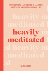 Title: Heavily Meditated, Author: Caitlin Cady