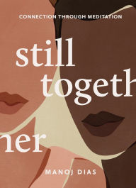 Title: Still Together: Connection Through Meditation, Author: Manoj Dias