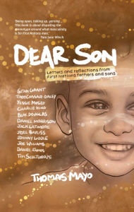 Title: Dear Son: Letters and Reflections from First Nations Fathers and Sons, Author: Thomas Mayo