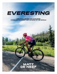 Title: Everesting: The Challenge for Cyclists: Conquer Everest Anywhere in the World, Author: Matt de Neef