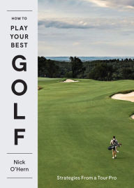 Title: How to Play Your Best Golf: Strategies From a Tour Pro, Author: Nick O'Hern