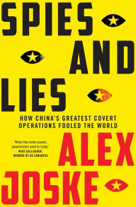 Title: Spies and Lies: How China's Greatest Covert Operations Fooled the World, Author: Alex Joske