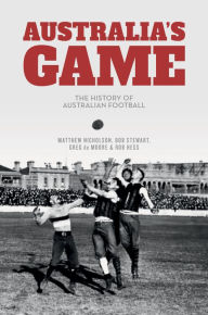 Title: Australia's Game: The History of Australian Football, Author: Matthew Nicholson