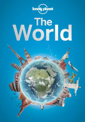 Lonely Planet The World: A Traveller's Guide to the Planet by Lonely ...