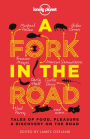 A Fork in the Road: Tales of Food, Pleasure and Discovery on the Road