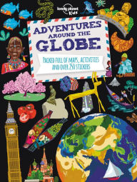 Title: Adventures Around the Globe: Packed Full of Maps, Activities and Over 250 Stickers, Author: Lonely Planet Kids