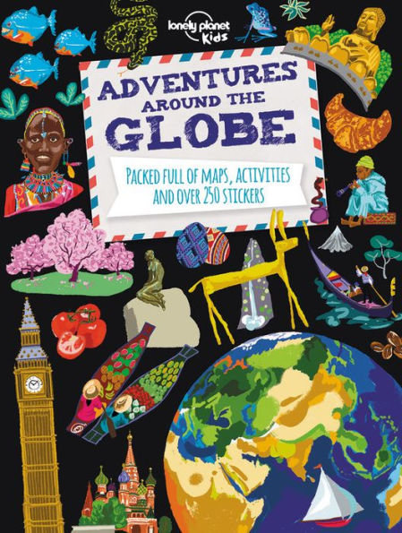 Adventures Around the Globe: Packed Full of Maps, Activities and Over 250 Stickers