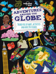 Title: Lonely Planet Kids Adventures Around the Globe: Packed Full of Maps, Activities and Over 250 Stickers, Author: Lonely Planet Kids