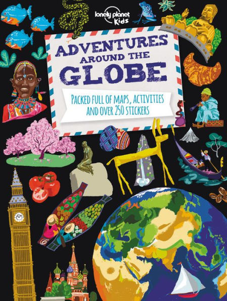 Lonely Planet Kids Adventures Around the Globe 1: Packed Full of Maps, Activities and Over 250 Stickers