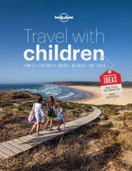 Title: Travel with Children: The Essential Guide for Travelling Families, Author: Lonely Planet