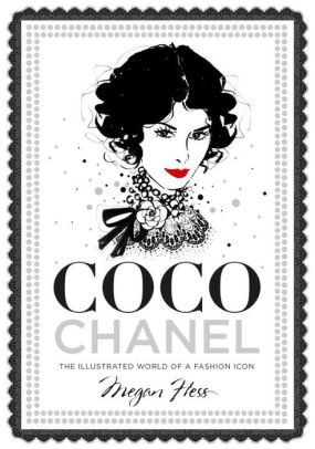 Coco Chanel The Illustrated World Of A Fashion Icon By Megan Hess