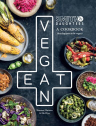 Title: Smith & Daughters: A Cookbook (That Happens To Be Vegan), Author: Shannon Martinez