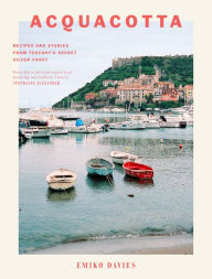 Title: Acquacotta: Recipes and Stories from Tuscany's Secret Silver Coast, Author: Emiko Davies