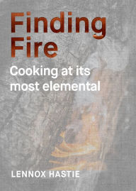 Download free ebooks for ipad Finding Fire: Cooking at its Most Elemental in English by Lennox Hastie RTF PDF