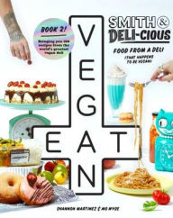 Free download electronics books in pdf Smith & Deli-cious: Food From Our Deli (That Happens to be Vegan) by Shannon Martinez, Mo Wyse