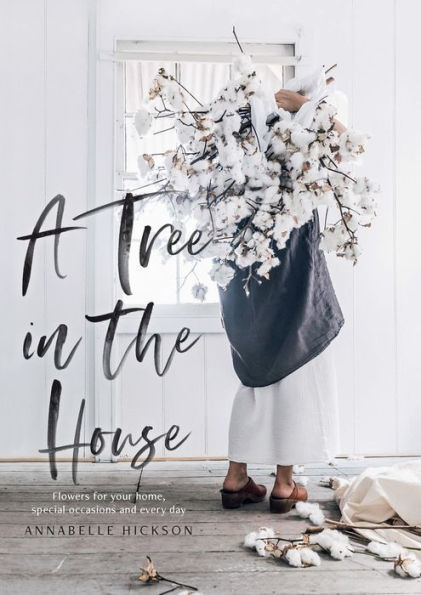 A Tree in the House: Flowers for your Home, Special Occasions and Every Day