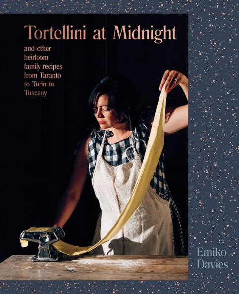 Tortellini at Midnight: And Other Heirloom Family Recipes from Taranto to Turin Tuscany